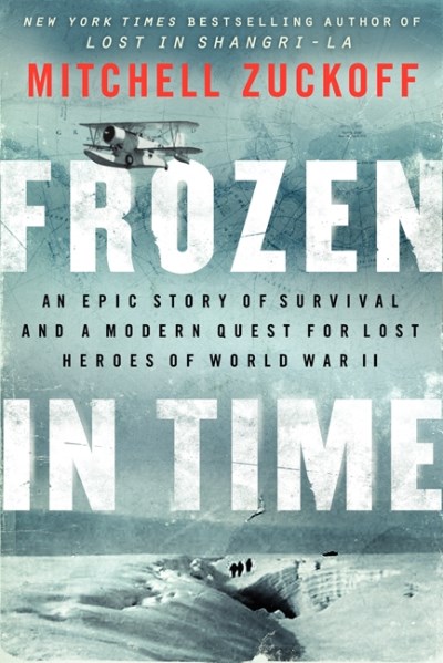 Mitchell Zuckoff/Frozen in Time@ An Epic Story of Survival and a Modern Quest for